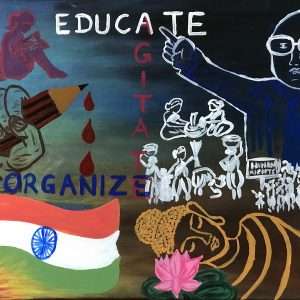 A painting with Baba Saheb Ambedkar's slogan of Educate, Aggitate and Organize.